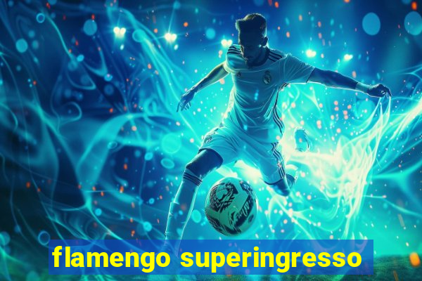 flamengo superingresso